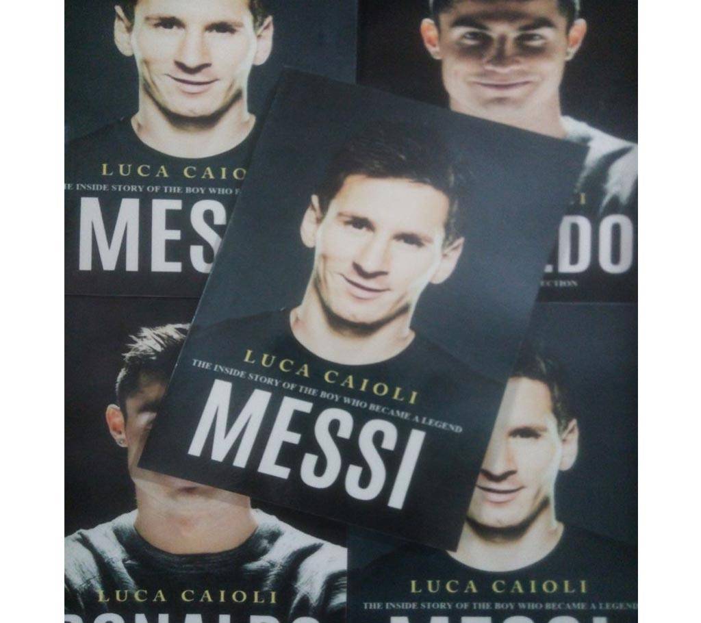 Messi The Inside Story of A Boy Who Became A Legend by Luca Caioli বাংলাদেশ - 930773